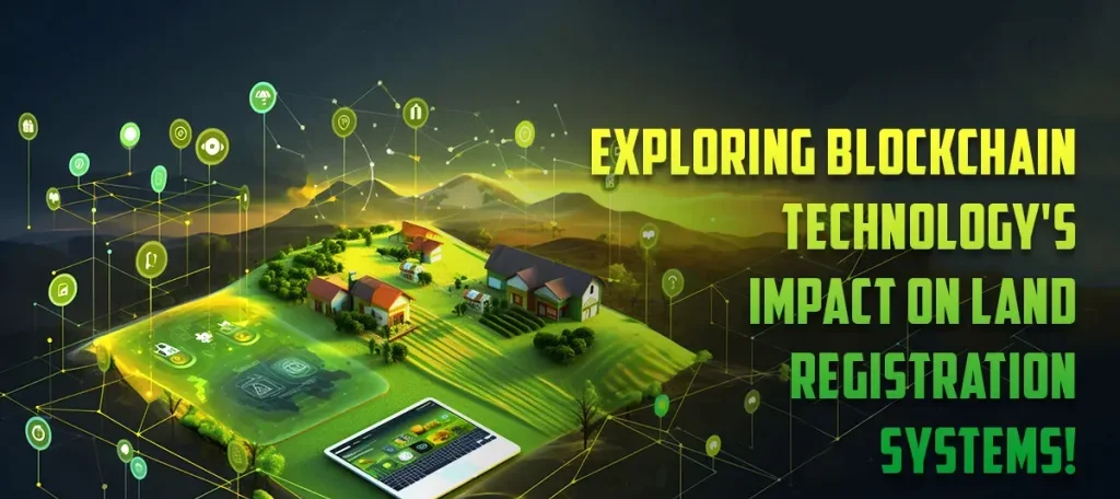Blockchain based Land Registry System Creating a Profitable Impact on Modernizing Processes 1024x597 1 e1779200056159